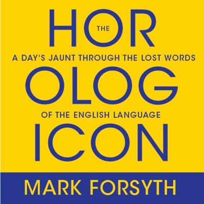 The Horologicon : A Day's Jaunt Through the Lost Words of the English Language
