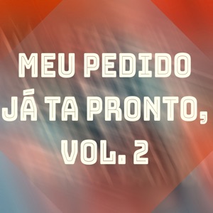 Meu Pedido Já Ta Pronto, Vol. 2