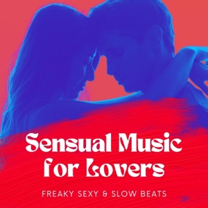 Sensual Music for Lovers - Freaky Sexy & Slow Beats