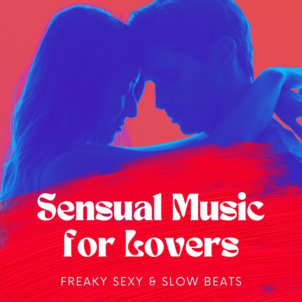 Sensual Music for Lovers - Freaky Sexy & Slow Beats