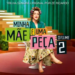 Minha Mãe é Uma Peça 2 (Trilha Sonora Original) - Zé Ricardo Minha Mãe é Uma Peça 2 (Trilha Sonora Original) - Zé Ricardo