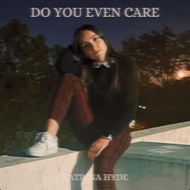 Do You Even Care? Katrina Hyde