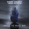 DARK HEART/JEM COOKE - Under The Milky Way