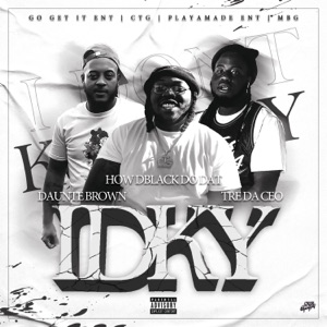 IDKY (feat. How DBlack Do Dat & Daunte Brown)