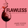 Flawless : Understanding Faults in Wine - Jamie Goode