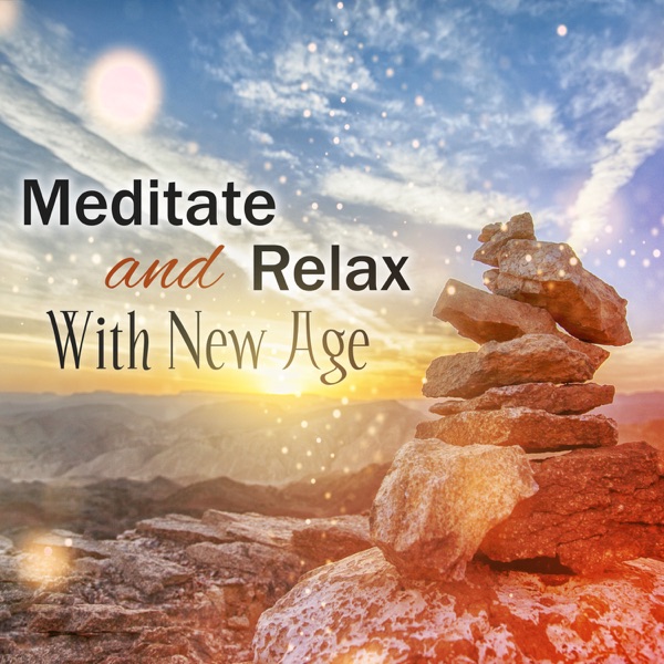 Meditate and Relax with New Age: Yoga for the Mind, Relaxing Music to Calm Down, Soft Meditation Sounds, Inner Harmony