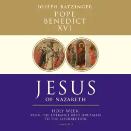 Jesus of Nazareth: Holy Week: From the Entrance into Jerusalem to the Resurrection (Unabridged)