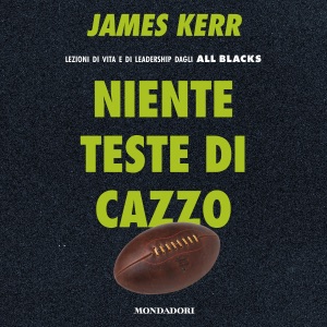 Niente teste di cazzo: Lezioni di vita e di leadership dagli All Blacks