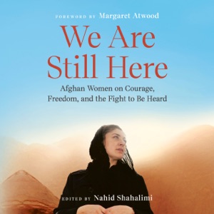 We Are Still Here: Afghan Women on Courage, Freedom, and the Fight to Be Heard (Unabridged)