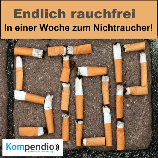 Endlich rauchfrei: In einer Woche zum Nichtraucher!