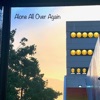 Al0ne All 0ver Aga1n