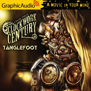 Tanglefoot [Dramatized Adaptation] (Clockwork Century)