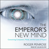 The Emperor's New Mind : Concerning Computers, Minds, and the Laws of Physics - Roger Penrose