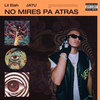 No Mires Pa Atrás (feat. JATU) - Single - Lil Eish