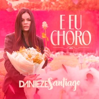 E Eu Choro - Single - Danieze Santiago
