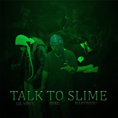 Talk To Slime (feat. B$KC & Baby Bosu) - Single