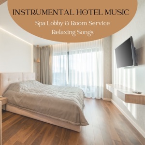 Instrumental Hotel Music - Spa Lobby & Room Service Relaxing Songs