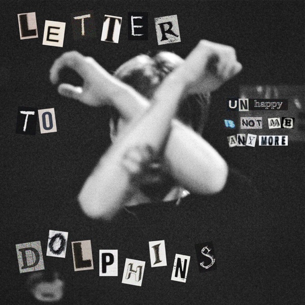 Letter To Dolphins (Unhappy is not me anymore) - Single