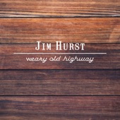 Jim Hurst - Weary Old Highway