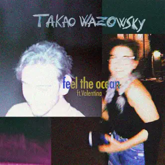 Feel the Ocean (feat. Valentina) - Single by Takao Wazowsky album reviews, ratings, credits