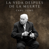 La vida después de la muerte: Carl Gustav Jung - Carl Jung