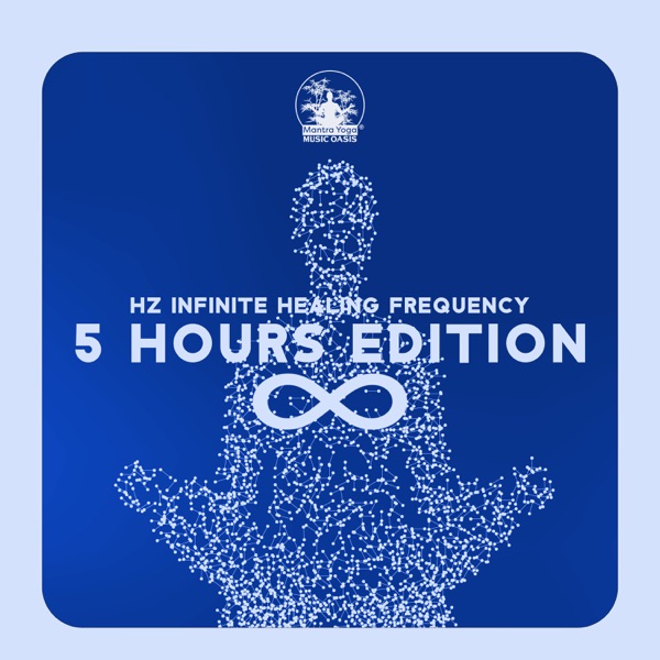 Hz Infinite Healing Frequency: 5 Hours Edition & Heal Body, Mind and Immune System Booster, DNA Repair, Deep Meditation, Cell Repair, Binaural Beats