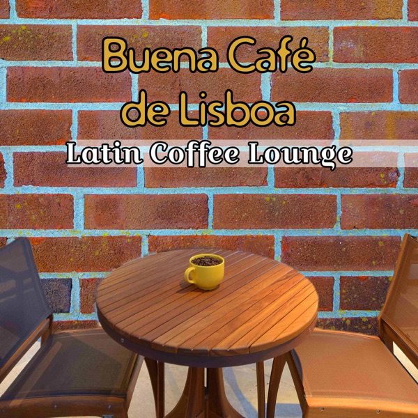 Buena Café de Lisboa: Latin Coffee Lounge – Instrumental Music to Listen Any Time, Spanish Wine Bar, Restaurant Music Backgound, Romantic Latin Guitar, Feel Free with Relaxing Latin Jazz