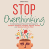 Stop Overthinking: Evidence-Based Tips and Techniques to Conquer Negative Thoughts, Manage Anxiety and Quickly Calm the Mind (Mental Wellness, Book 2) (Unabridged) - Linda Hill