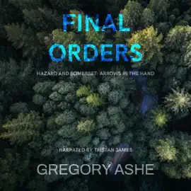 Final Orders: Hazard and Somerset: Arrows in the Hand, Book 5 (Unabridged)