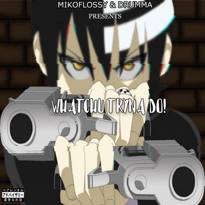 Whatchu Tryna do! (feat. Drumma) - Single