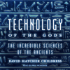 Technology of the Gods - David Hatcher Childress