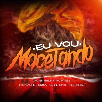 Eu Vou Macetando (feat. MC GN SHEIK CDB & MC Myres) - Single