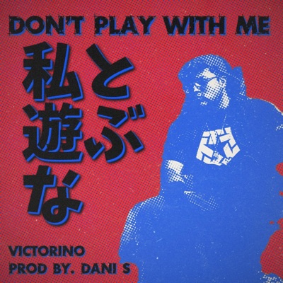Don't Play With Me (私と遊ぶな) - Single