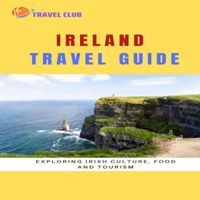 Ireland Travel Guide: Exploring Irish Culture, Food and Tourism (Unabridged) - Fezan Az Cover Art