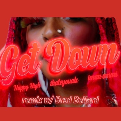 Get Down (feat. Iman Omari, IhateyouALX & Brad Bellard) [Remix] - Single
