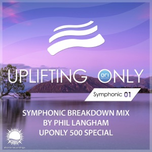 Uplifting Only: Symphonic Breakdown Mix 01 (Mixed by Phil Langham) [UpOnly 500 Special]