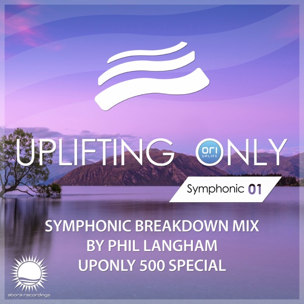 Uplifting Only: Symphonic Breakdown Mix 01 (Mixed by Phil Langham) [UpOnly 500 Special]