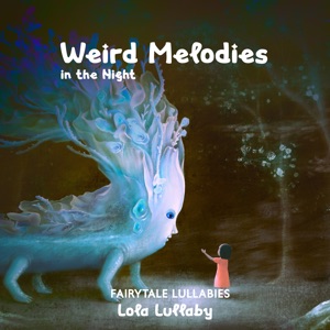 Weird Melodies in the Night (Fairytale Lullabies)