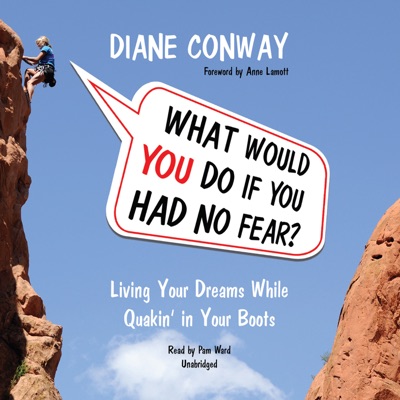 What Would You Do If You Had No Fear?: Living Your Dreams While Quakin' in Your Boots