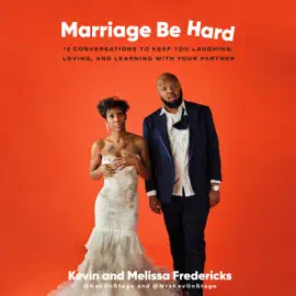 Marriage Be Hard: 12 Conversations to Keep You Laughing, Loving, and Learning with Your Partner (Unabridged)
