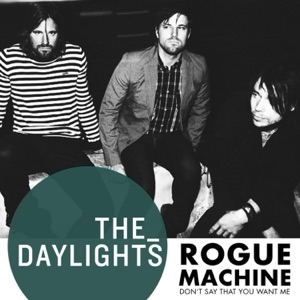 Rogue Machine (Don't Say That You Want Me) - Single