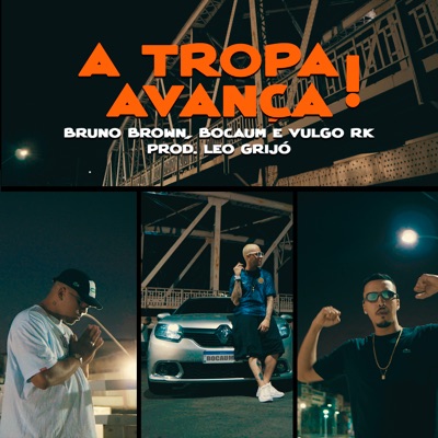 A Tropa Avança (feat. Vulgo Rk, Bruno Brown & Léo Grijó) - Single
