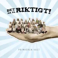 Det Är På Riktigt — Primkören Väst