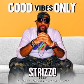 Good Vibes Only (feat. Young 1 Jonah & Javon Black) Strizzo