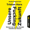 UNSERE FUCKING ZUKUNFT - Warum wir für den Wandel rebellieren müssen (Ungekürzt) - Tristan Horx