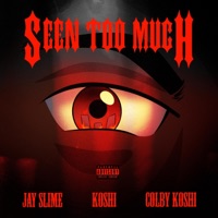 Seen Too Much (feat. Koshi & Colby Koshi) - Single - Jay Slime