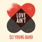 Love Ain't - Eli Young Band lyrics
