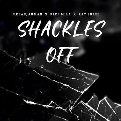 Shackles Off (feat. Ray Shine & Klef Mila) - Single