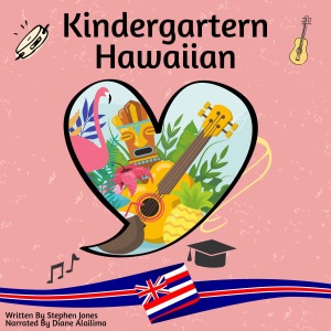 Kindergarten Hawaiian: A Guide to Basic Hawaiian Words and Phrases for 3-6 Year Olds (Unabridged)