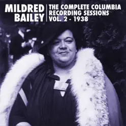 The Complete Columbia Recording Sessions, Vol. 2 - 1938 - Mildred Bailey & Her Orchestra The Complete Columbia Recording Sessions, Vol. 2 - 1938 - Mildred Bailey & Her Orchestra